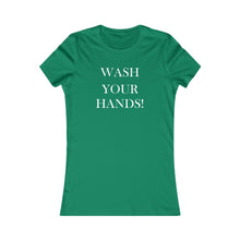 Load image into Gallery viewer, Wash Your Hands - Women's Favorite Tee