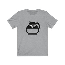 Load image into Gallery viewer, Do the Pot- Coffee- Unisex Jersey Short Sleeve Tee