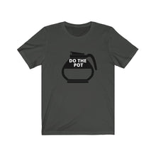 Load image into Gallery viewer, Do the Pot- Coffee- Unisex Jersey Short Sleeve Tee