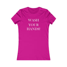 Load image into Gallery viewer, Wash Your Hands - Women's Favorite Tee