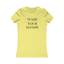 Load image into Gallery viewer, Wash Your Hands - Women's Favorite Tee