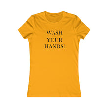 Load image into Gallery viewer, Wash Your Hands - Women's Favorite Tee