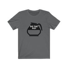Load image into Gallery viewer, Do the Pot- Coffee- Unisex Jersey Short Sleeve Tee