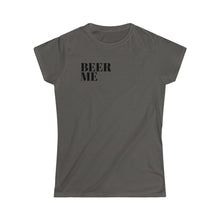 Load image into Gallery viewer, Beer Me- Women's Softstyle Tee