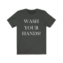 Load image into Gallery viewer, Unisex Wash Your Hands -  Jersey Short Sleeve Tee
