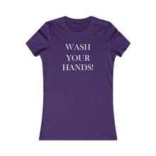 Load image into Gallery viewer, Wash Your Hands - Women&#39;s Favorite Tee
