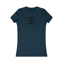 Load image into Gallery viewer, Hey Girl Hey - Women&#39;s Favorite Tee
