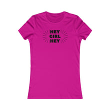 Load image into Gallery viewer, Hey Girl Hey - Women&#39;s Favorite Tee
