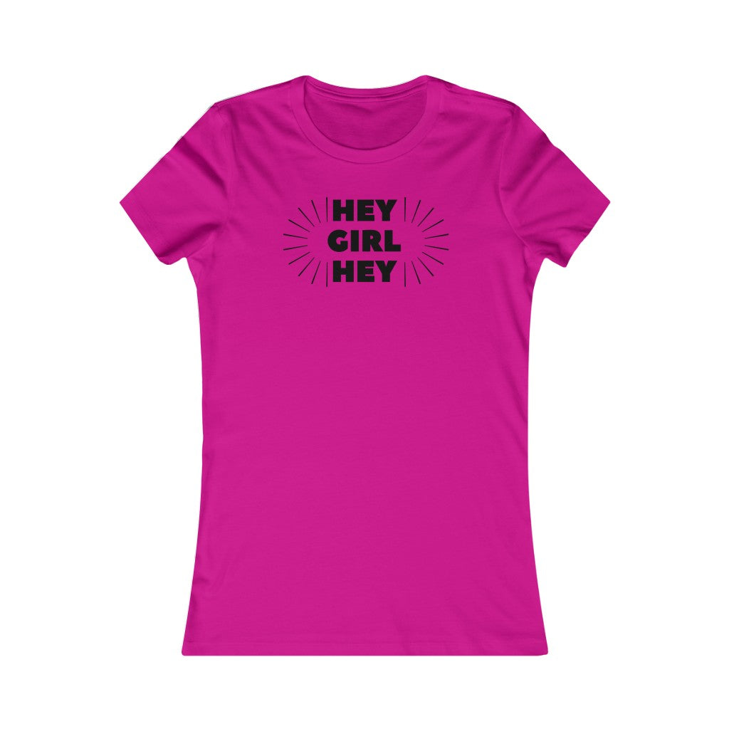 Hey Girl Hey - Women's Favorite Tee