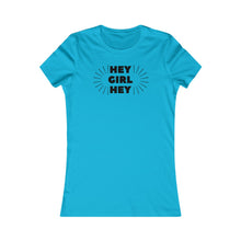 Load image into Gallery viewer, Hey Girl Hey - Women&#39;s Favorite Tee
