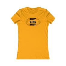 Load image into Gallery viewer, Hey Girl Hey - Women&#39;s Favorite Tee
