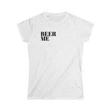 Load image into Gallery viewer, Beer Me- Women&#39;s Softstyle Tee
