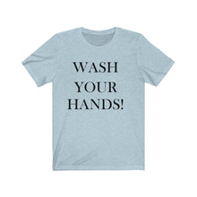 Load image into Gallery viewer, Unisex Wash Your Hands -  Jersey Short Sleeve Tee
