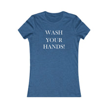 Load image into Gallery viewer, Wash Your Hands - Women&#39;s Favorite Tee
