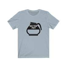 Load image into Gallery viewer, Do the Pot- Coffee- Unisex Jersey Short Sleeve Tee
