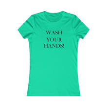 Load image into Gallery viewer, Wash Your Hands - Women&#39;s Favorite Tee
