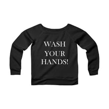 Load image into Gallery viewer, Wash Your Hands - Women&#39;s Sponge Fleece Wide Neck Sweatshirt
