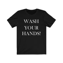 Load image into Gallery viewer, Unisex Wash Your Hands -  Jersey Short Sleeve Tee
