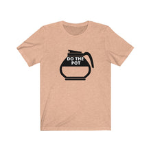 Load image into Gallery viewer, Do the Pot- Coffee- Unisex Jersey Short Sleeve Tee
