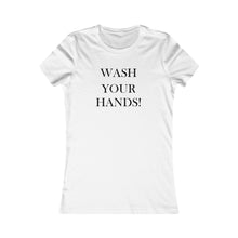 Load image into Gallery viewer, Wash Your Hands - Women&#39;s Favorite Tee

