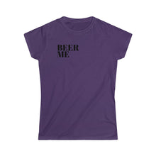 Load image into Gallery viewer, Beer Me- Women&#39;s Softstyle Tee
