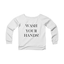Load image into Gallery viewer, Wash Your Hands - Women&#39;s Sponge Fleece Wide Neck Sweatshirt

