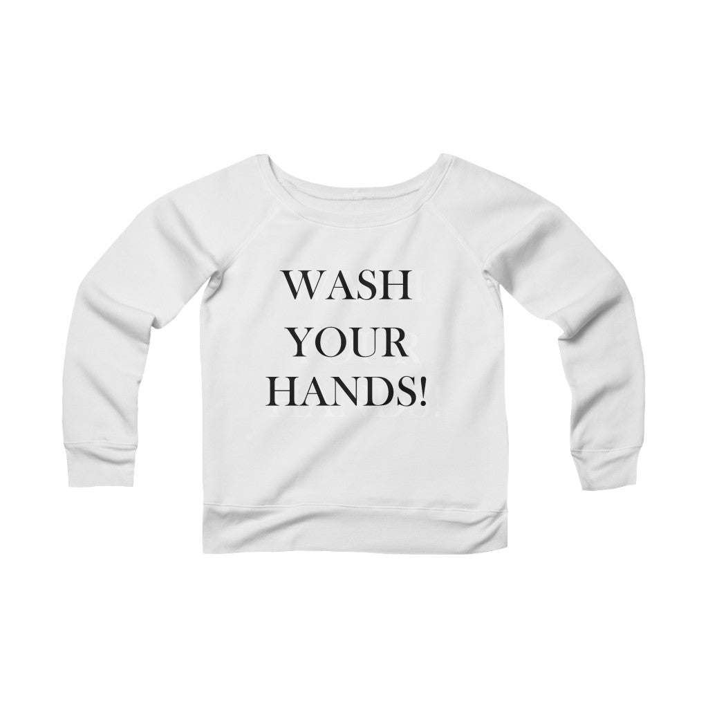 Wash Your Hands - Women's Sponge Fleece Wide Neck Sweatshirt